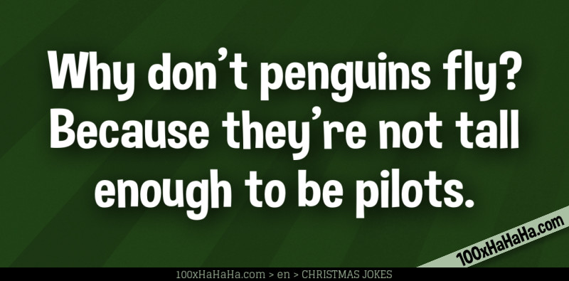 Why don't penguins fly? Because they're not tall enough to be pilots.