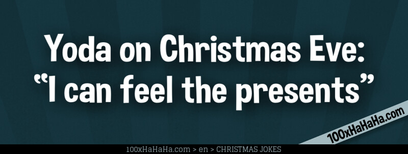 Yoda on Christmas Eve: "I can feel the presents"