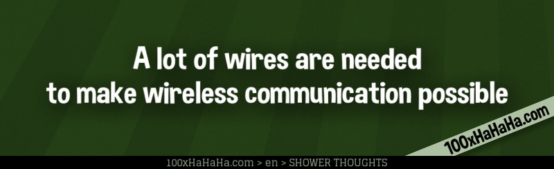 A lot of wires are needed to make wireless communication possible