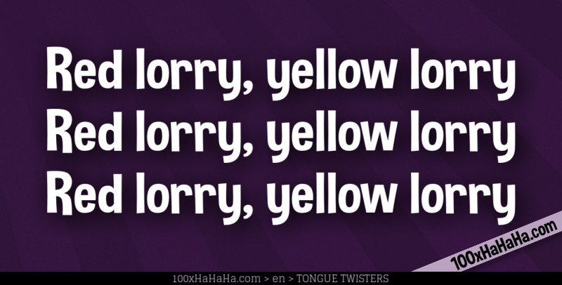 Red lorry, yellow lorry / Red lorry, yellow lorry / Red lorry, yellow lorry