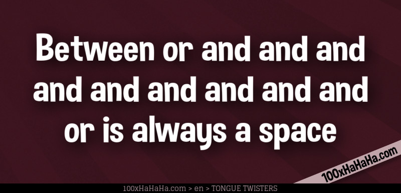 Between or and and and and and and and and and or is always a space