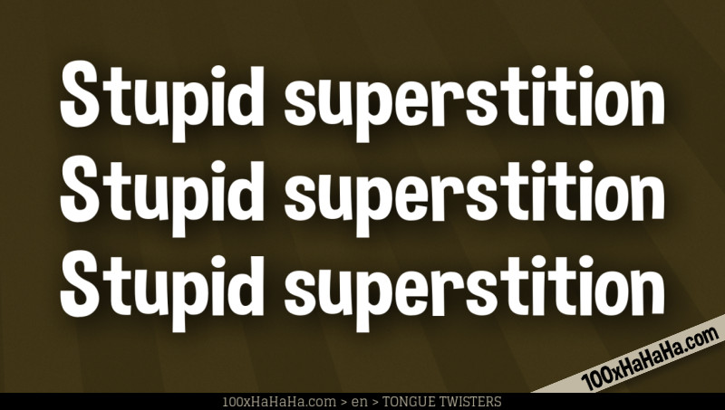Stupid superstition / Stupid superstition / Stupid superstition
