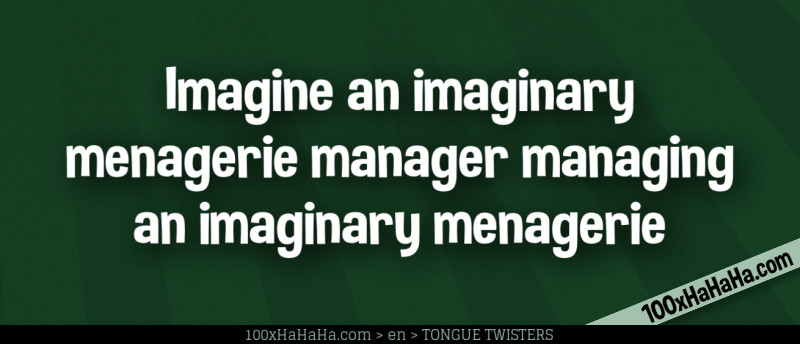 Imagine an imaginary menagerie manager managing an imaginary menagerie