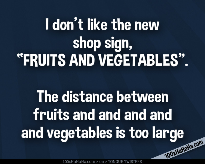 I don't like the new shop sign, / "FRUITS AND VEGETABLES". / The distance between fruits and and and and and vegetables is too large