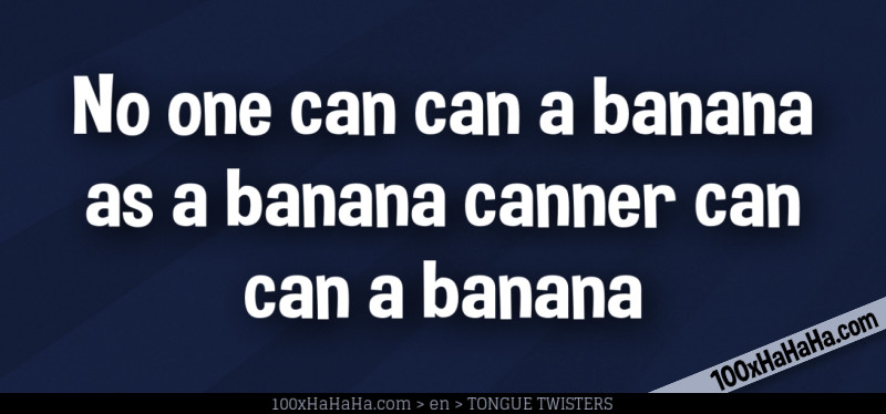 No one can can a banana as a banana canner can can a banana