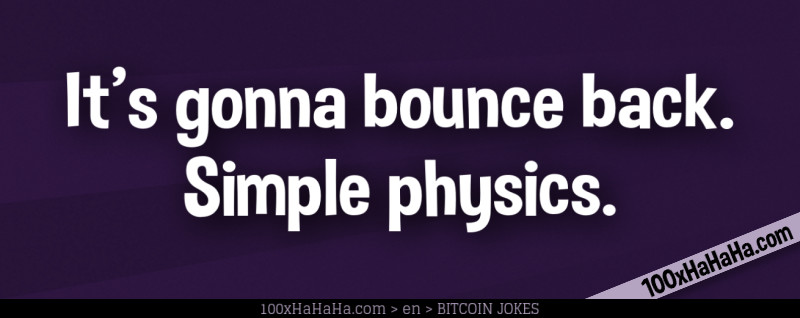 It's gonna bounce back. Simple physics.