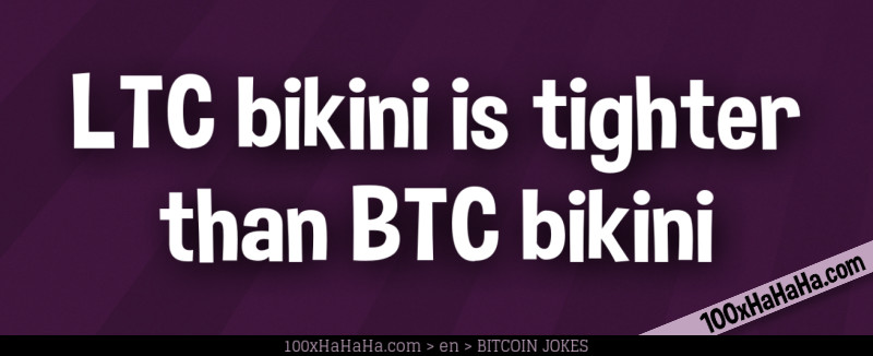 LTC bikini is tighter than BTC bikini