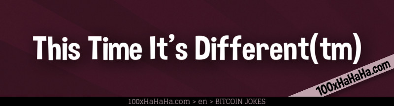 This Time It's Different(tm)