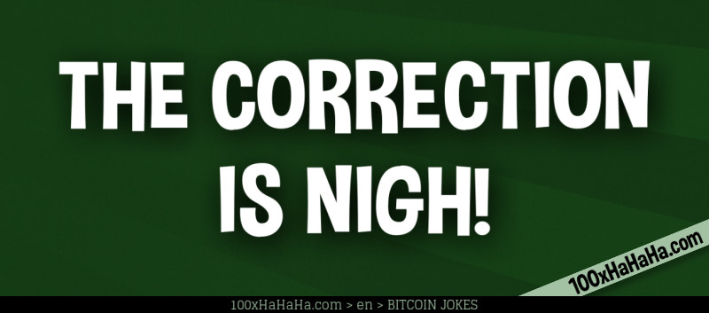 THE CORRECTION / IS NIGH!