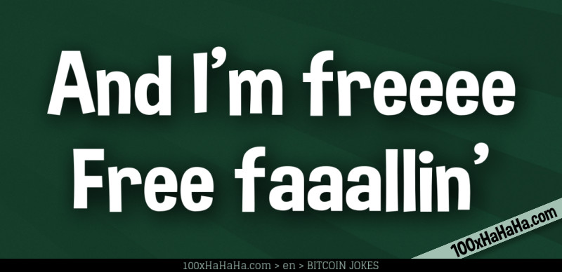 And I'm freeee / Free faaallin'