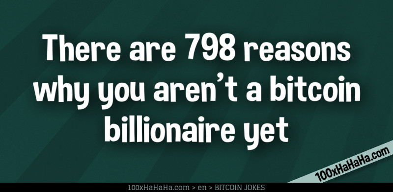 There are 798 reasons why you aren't a bitcoin billionaire yet