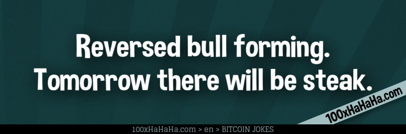 Reversed bull forming. Tomorrow there will be steak.