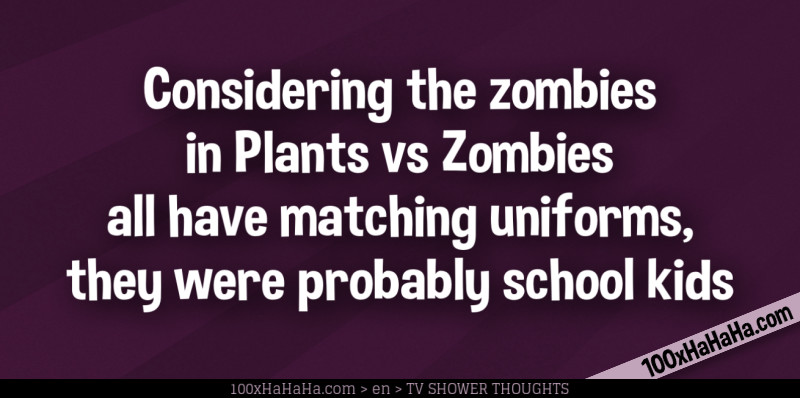 Considering the zombies in Plants vs Zombies all have matching uniforms, they were probably school kids