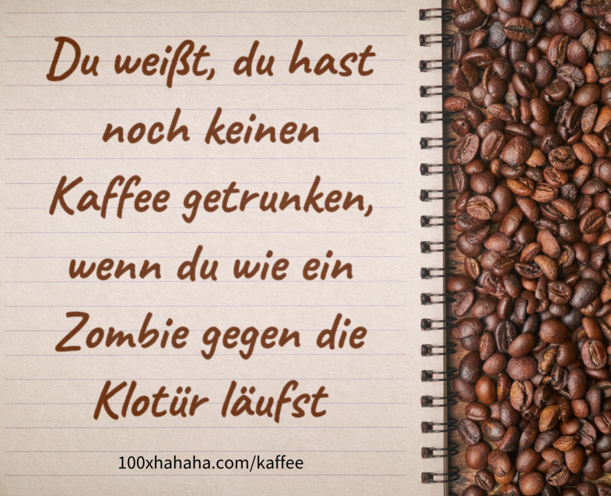 Du weisst, du hast noch keinen Kaffee getrunken, wenn du wie ein Zombie gegen die Klotuer laeufst