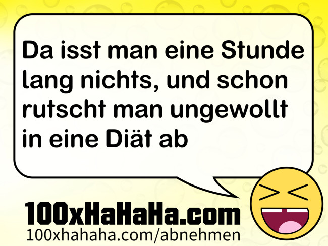 Da isst man eine Stunde lang nichts, und schon rutscht man ungewollt in eine Diaet ab
