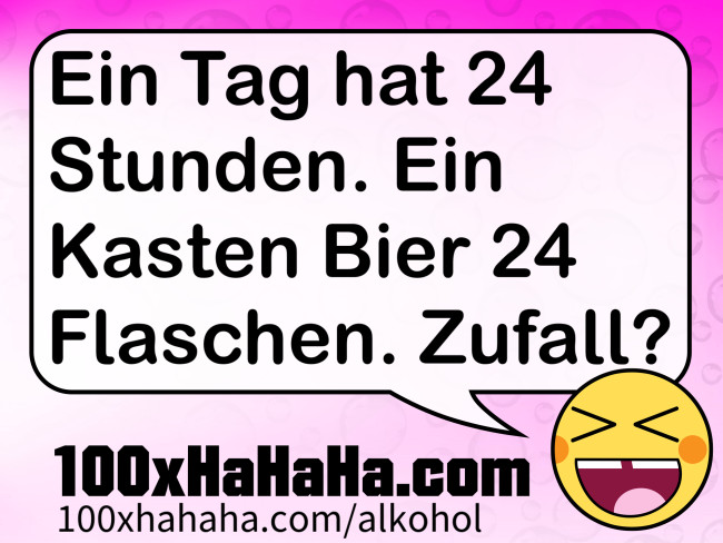 Ein Tag hat 24 Stunden. Ein Kasten Bier 24 Flaschen. Zufall?
