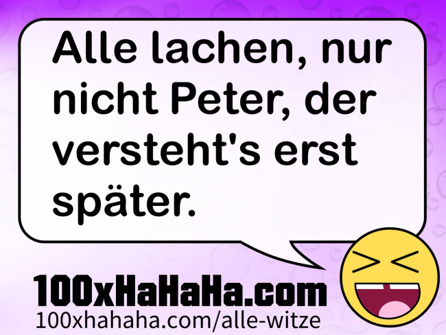 Alle lachen, nur nicht Peter, der versteht's erst spaeter