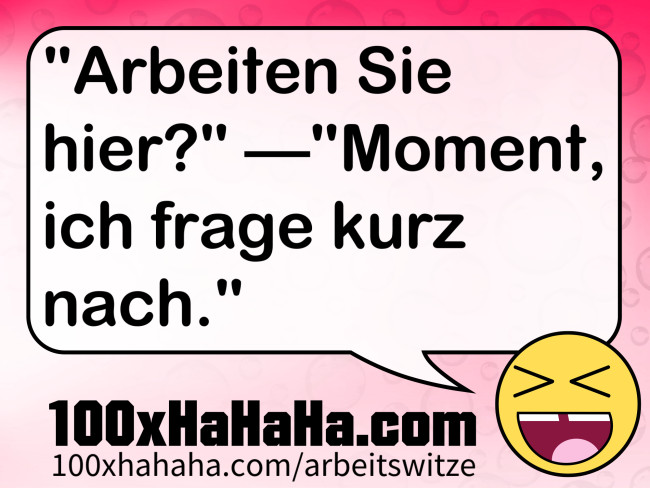"Arbeiten Sie hier?" —"Moment, ich frage kurz nach."