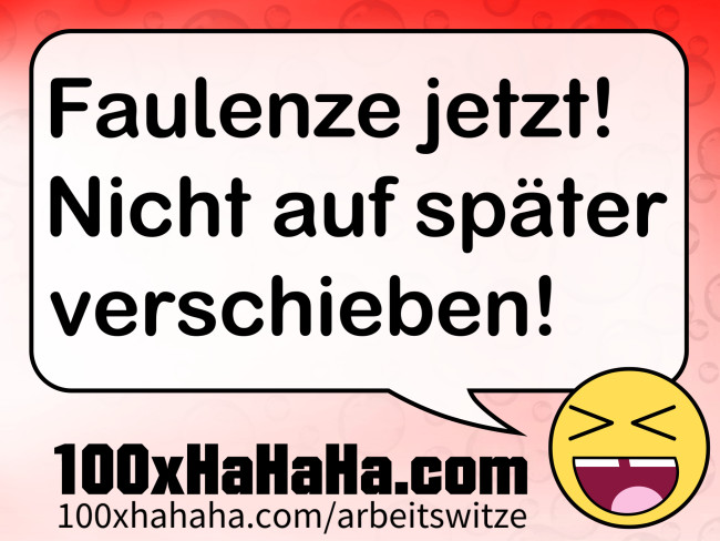Faulenze jetzt! Nicht auf spaeter verschieben!