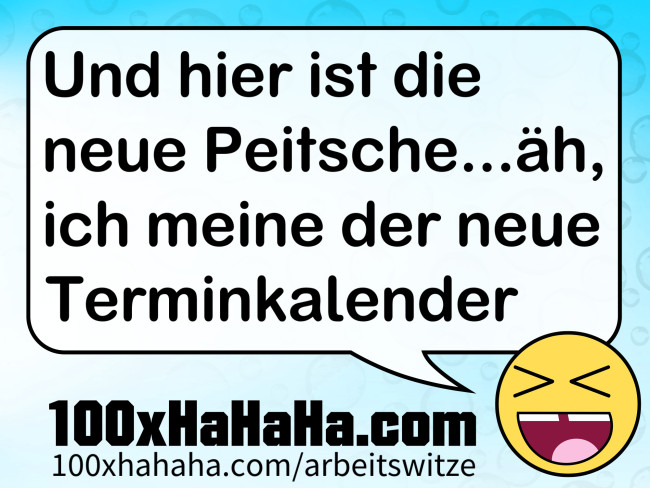 Und hier ist die neue Peitsche...aeh, ich meine der neue Terminkalender