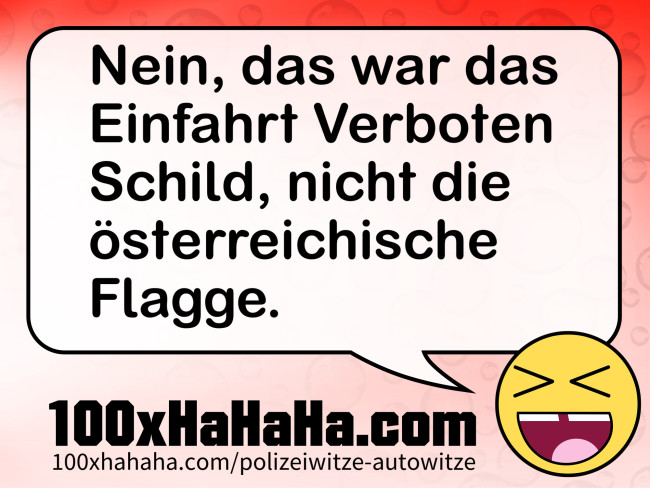 Nein, das war das Einfahrt Verboten Schild, nicht die oesterreichische Flagge.