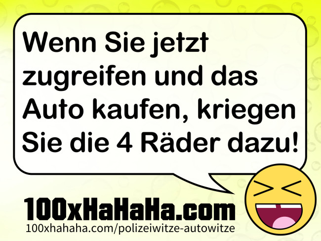 Wenn Sie jetzt zugreifen und das Auto kaufen, kriegen Sie die 4 Raeder dazu!