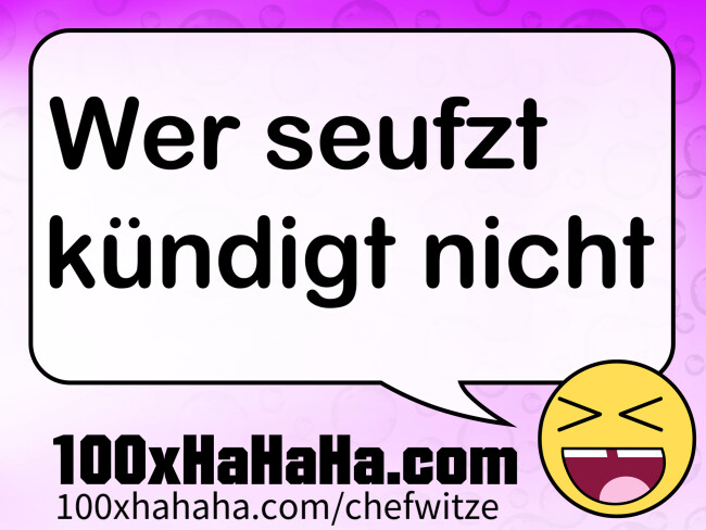 Wer seufzt kuendigt nicht