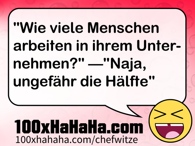 "Wie viele Menschen arbeiten in ihrem Unternehmen?" —"Naja, ungefaehr die Haelfte"