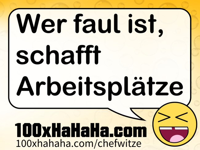 Wer faul ist, schafft Arbeitsplaetze