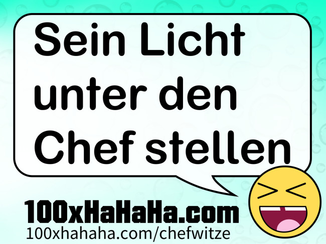 Sein Licht unter den Chef stellen