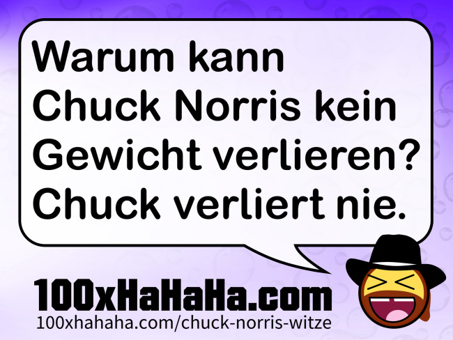 Warum kann Chuck Norris kein Gewicht verlieren? Chuck verliert nie