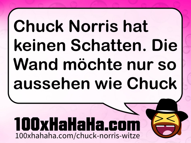 Chuck Norris hat keinen Schatten. Die Wand moechte nur so aussehen wie Chuck