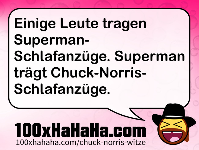 Einige Leute tragen Superman-Schlafanzuege. Superman traegt Chuck-Norris-Schlafanzuege