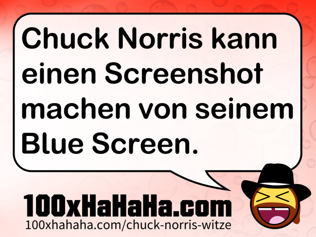 Chuck Norris kann einen Screenshot machen von seinem Blue Screen.