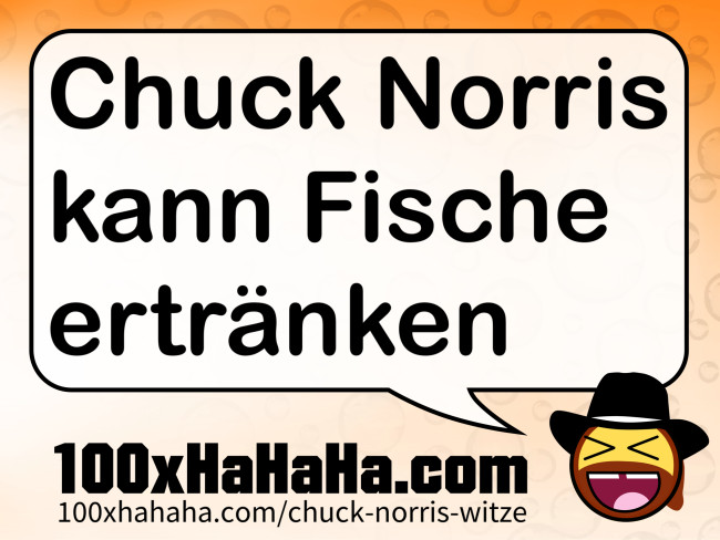 Chuck Norris kann Fische ertraenken