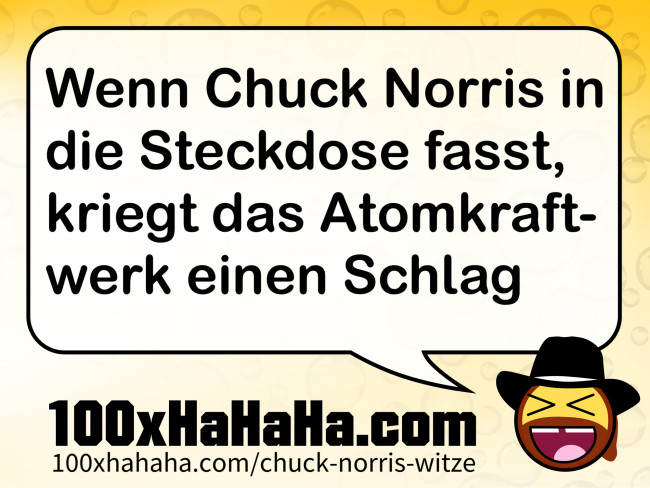 Wenn Chuck Norris in die Steckdose fasst, kriegt das Atomkraftwerk einen Schlag