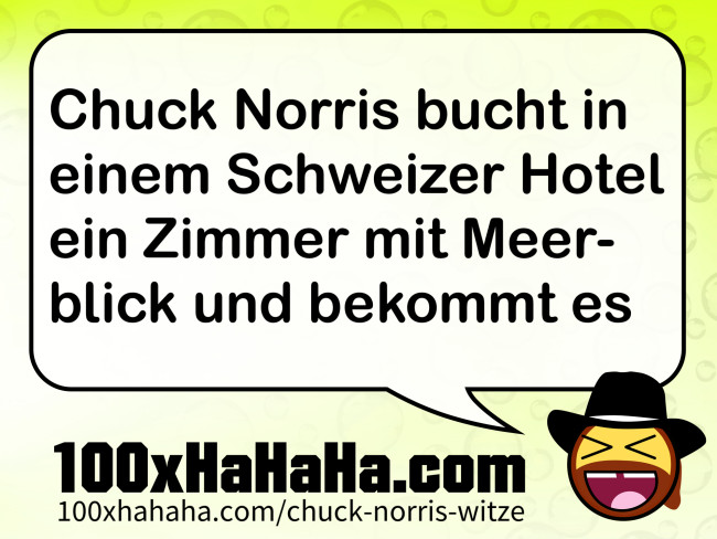 Chuck Norris bucht in einem Schweizer Hotel ein Zimmer mit Meerblick und bekommt es