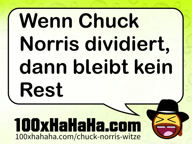 Wenn Chuck Norris dividiert, dann bleibt kein Rest
