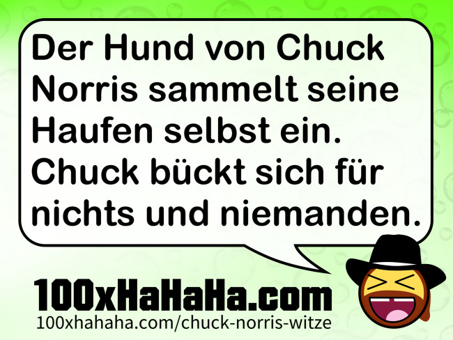 Der Hund von Chuck Norris sammelt seine Haufen selbst ein. Chuck bueckt sich fuer nichts und niemanden