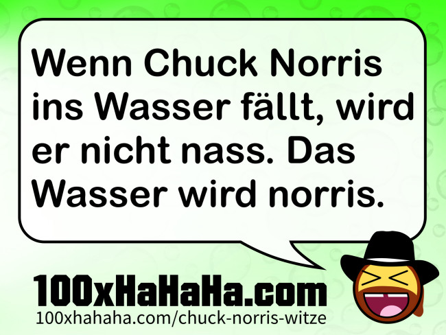Wenn Chuck Norris ins Wasser faellt, wird er nicht nass. Das Wasser wird norris