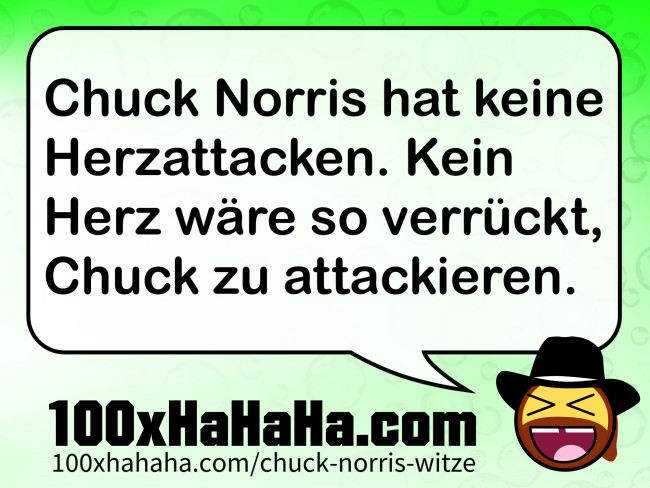 Chuck Norris hat keine Herzattacken. Kein Herz waere so verrueckt, Chuck zu attackieren