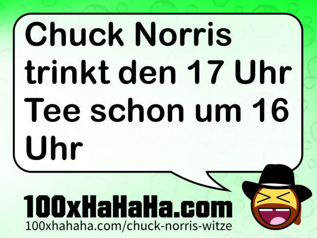 Chuck Norris trinkt den 17 Uhr Tee schon um 16 Uhr