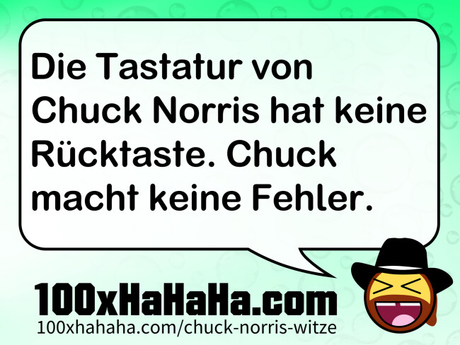 Die Tastatur von Chuck Norris hat keine Ruecktaste. Chuck macht keine Fehler