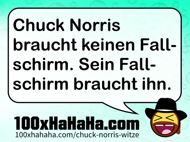 Chuck Norris braucht keinen Fallschirm. Sein Fallschirm braucht ihn