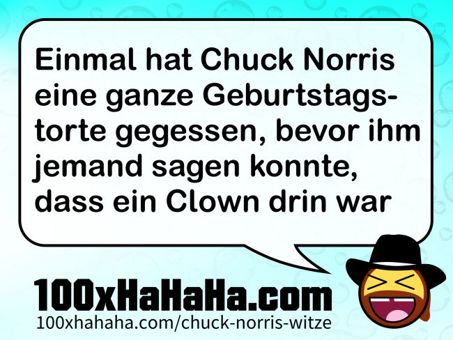 Einmal hat Chuck Norris eine ganze Geburtstagstorte gegessen, bevor ihm jemand sagen konnte, dass ein Clown drin war