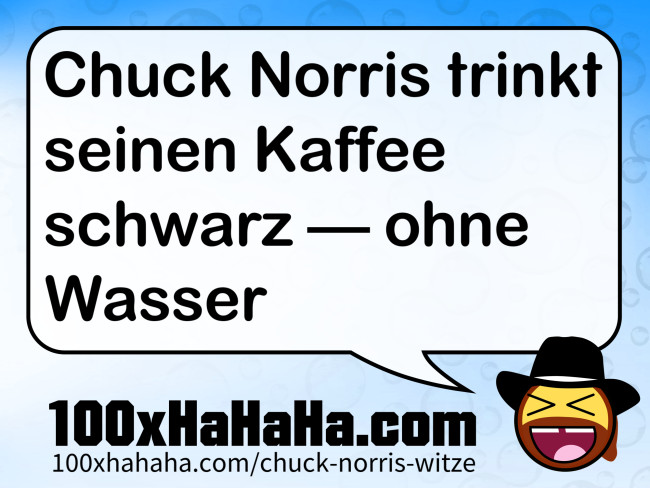 Chuck Norris trinkt seinen Kaffee schwarz - - ohne Wasser