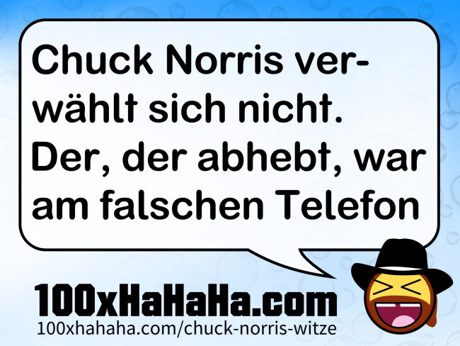 Chuck Norris verwaehlt sich nicht. Der, der abhebt, war am falschen Telefon