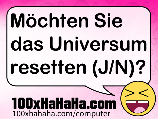 Moechten Sie das Universum resetten (J/N)?