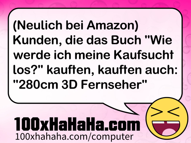 (Neulich bei Amazon) Kunden, die das Buch "Wie werde ich meine Kaufsucht los?" kauften, kauften auch: "280cm 3D Fernseher"