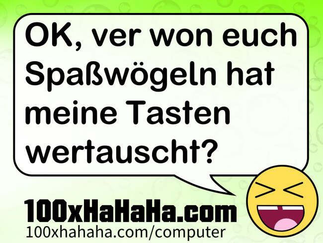OK, ver won euch Spasswoegeln hat meine Tasten wertauscht?